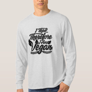 I Think, Therefore I Am Vegan T-Shirt
