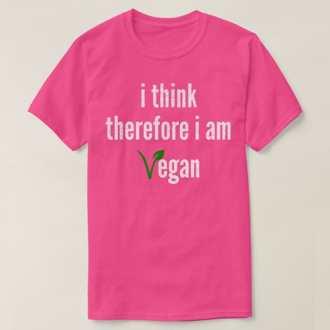 I Think, Therefore I Am Vegan  T-Shirt (Design Front)