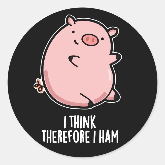 I Think Therefore I Ham Funny Pig Pun Dark BG Classic Round Sticker (Front)