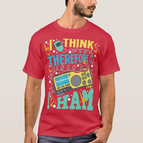 I Think Therefore I Ham  Ham Radio Amateur Radio O T_Shirt