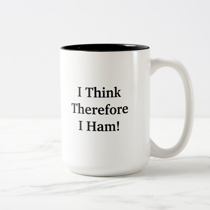 I Think Therefore I Ham  Mug  Customize It