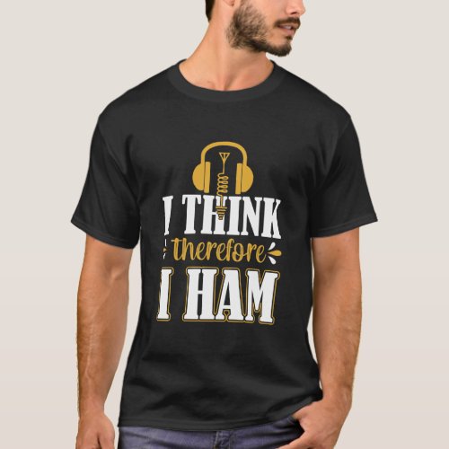 I Think Therefore I Ham T_shirt Ham Radio T_Shirt