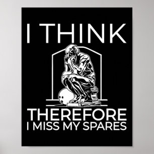 I Think Therefore I Miss My Spares Poster