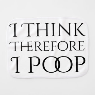 I Think Therefore I Poop Baby Burp Cloth