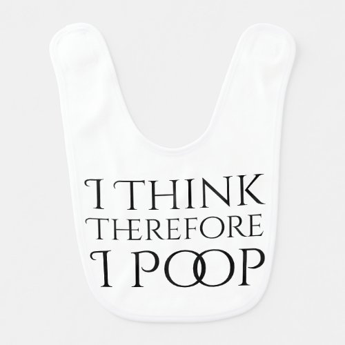 I Think Therefore I Poop Bib