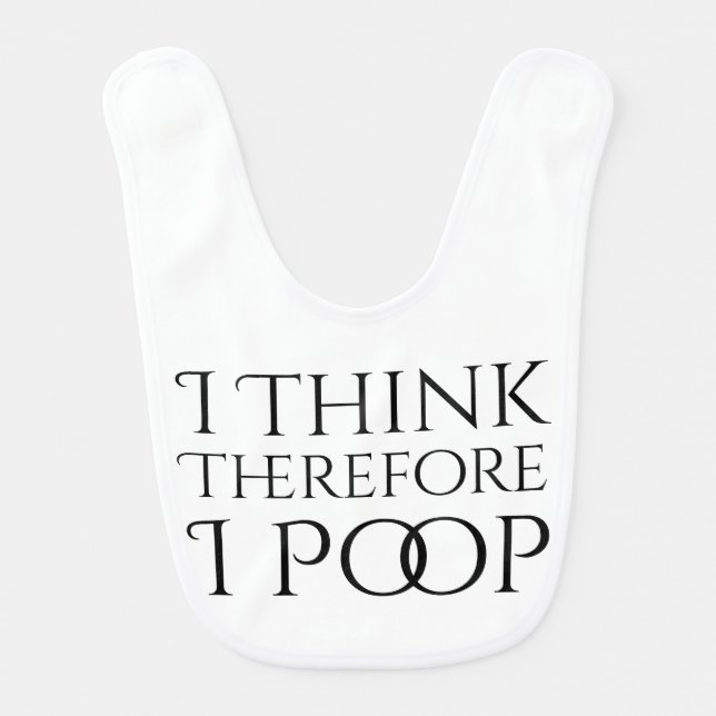 I Think Therefore I Poop Bib (Front)