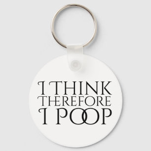 I Think Therefore I Poop Keychain