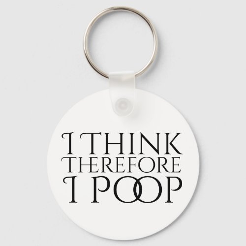 I Think Therefore I Poop Keychain