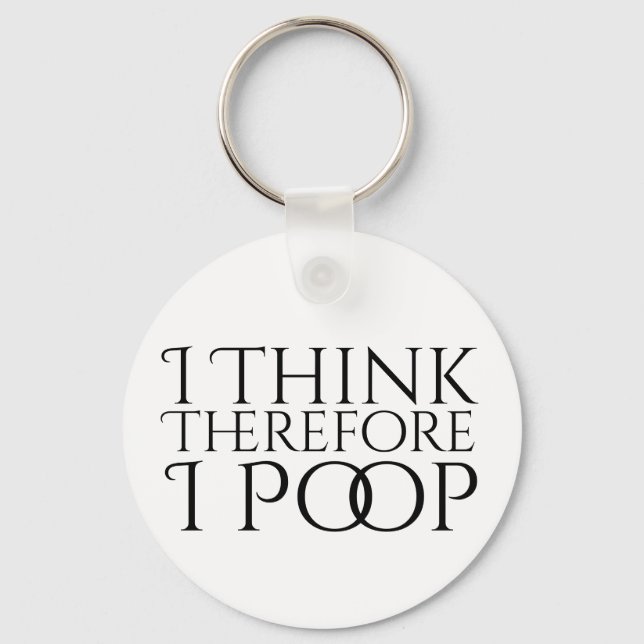 I Think Therefore I Poop Keychain (Front)