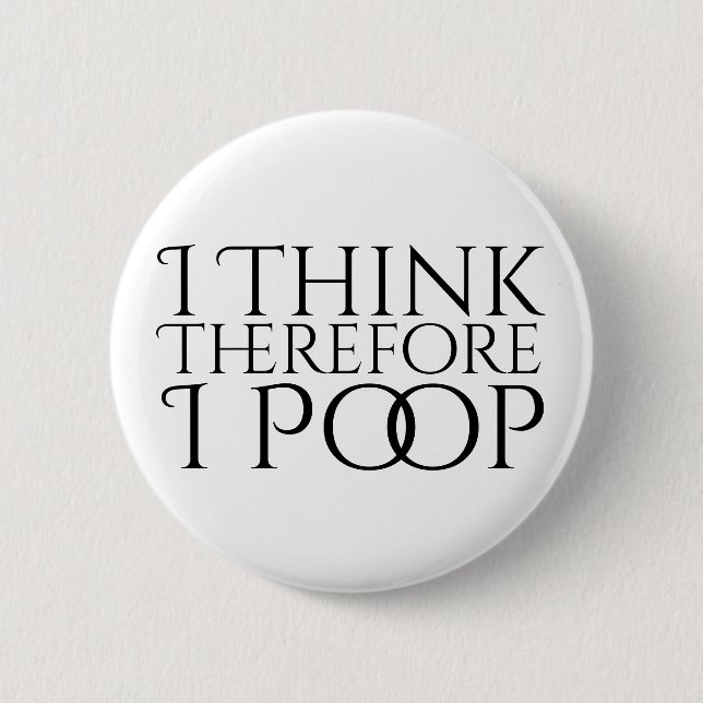 I Think Therefore I Poop Pinback Button (Front)