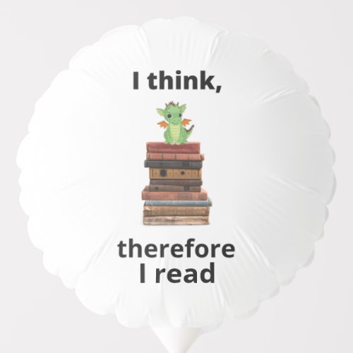 I think therefore I read baby dragon  Balloon