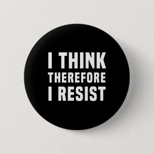 I Think Therefore I Resist Politics Freethinker Sp Button