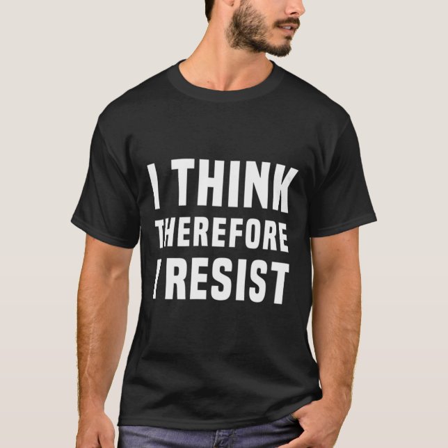 I Think Therefore I Resist Politics Freethinker Sp T-Shirt (Front)