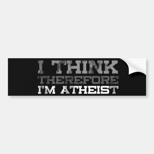 I think Therefore Im Atheist Bumper Sticker