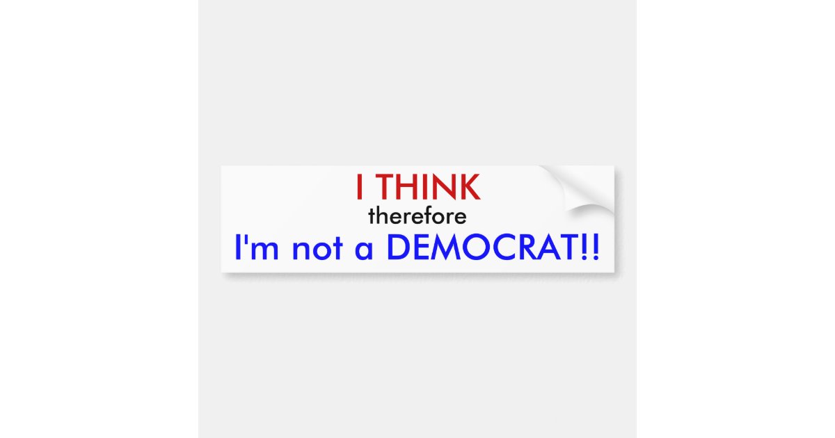 Buy 2 Get 1 Free I THINK THEREFORE I AM A DEMOCRAT  Bumper Sticker 