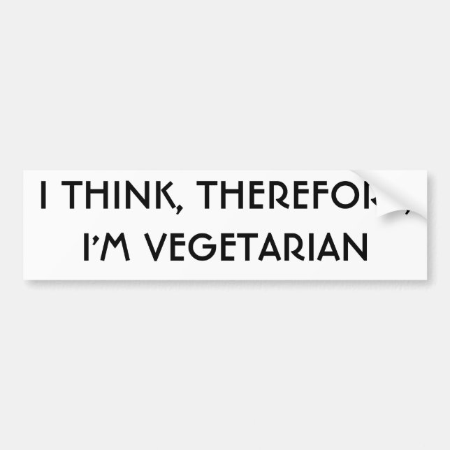 I THINK, THEREFORE,I'M VEGETARIAN BUMPER STICKER (Front)