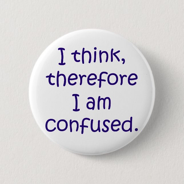 I think, therfore I am confused Pinback Button (Front)