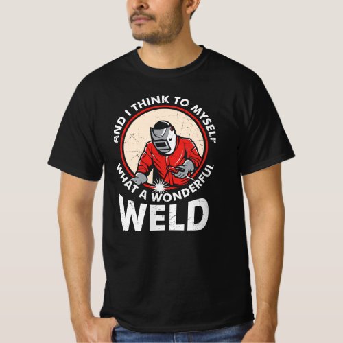 I Think To My Self What A Wonderful Weld T_Shirt