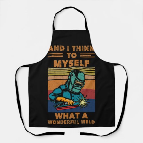 I Think To Myself What A Wonderful Weld Welding Apron