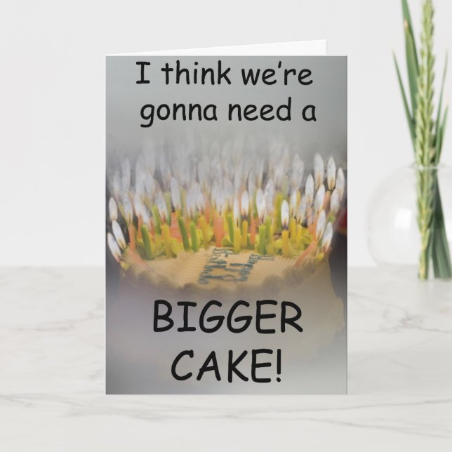 I think we're gonna need a Bigger Birthday Cake! Card (Front)