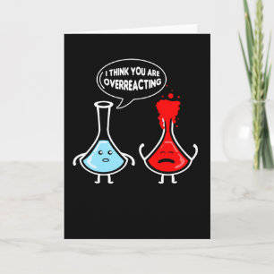 I Think You Are Overreacting Chemistry Card