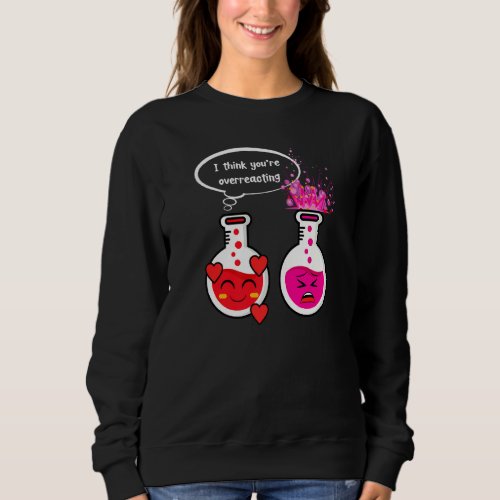 I Think You Are Overreacting Emotions  Graphic Sweatshirt