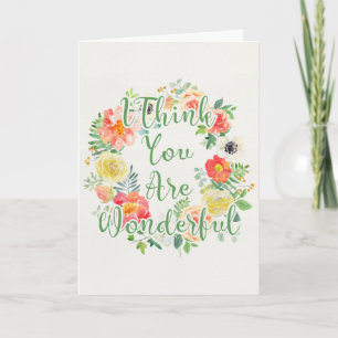 I Think You Are Wonderful - Watercolor Floral Card