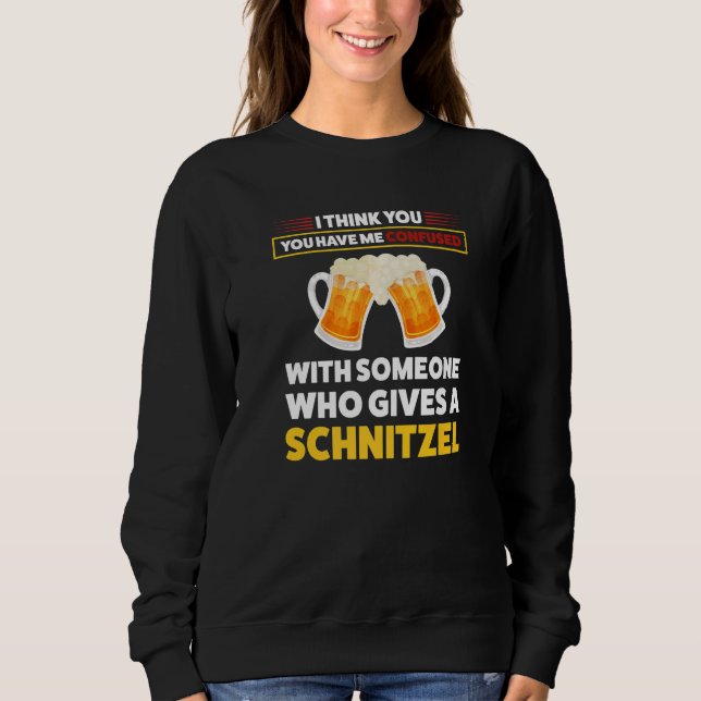 I think you have me confused schnitzel German food Sweatshirt (Front)