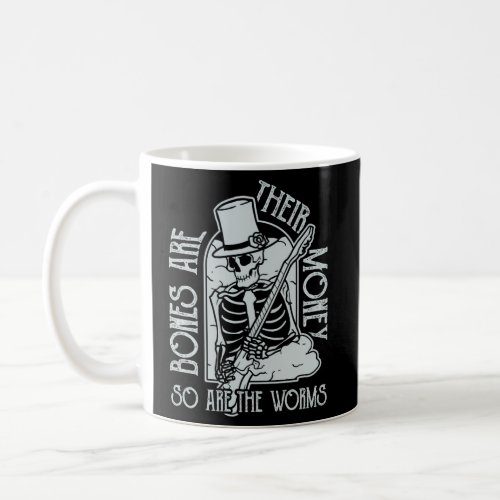 I Think You Should Leave Bones Are Their Money Coffee Mug
