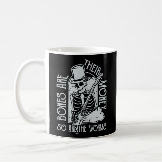 I Think You Should Leave Bones Are Their Money Coffee Mug