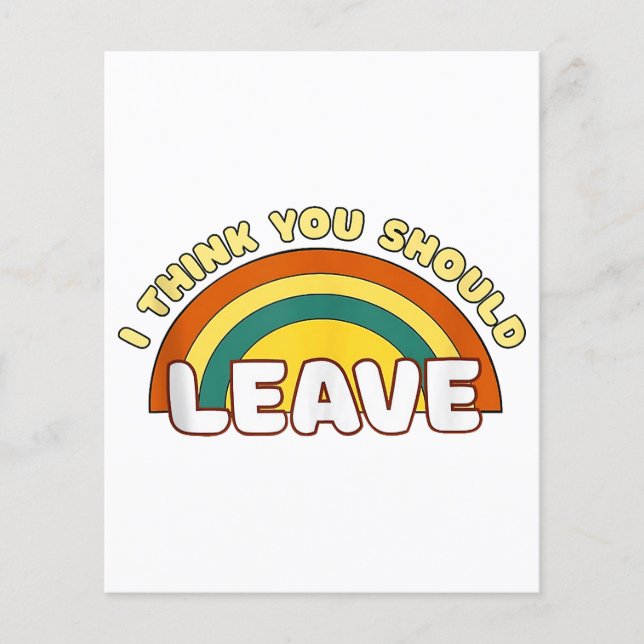 I Think You Should Leave Funny Rainbow  (Front)