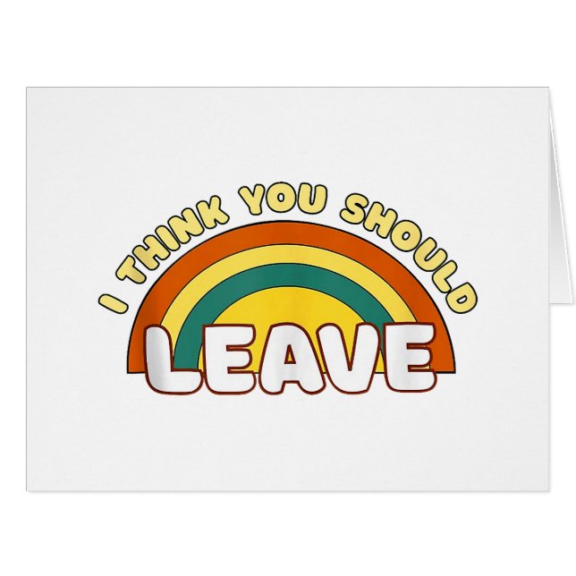 I Think You Should Leave Funny Rainbow  Cards (Front Horizontal)