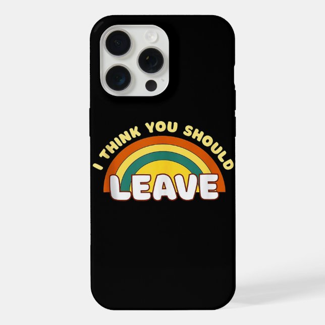 I Think You Should Leave Funny Rainbow  Iphone Case (Back)