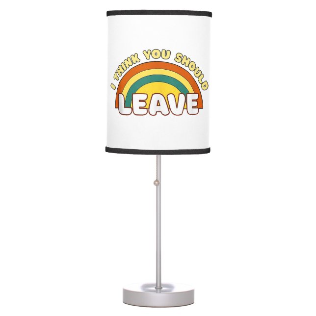 I Think You Should Leave Funny Rainbow  Table Lamp (Front)
