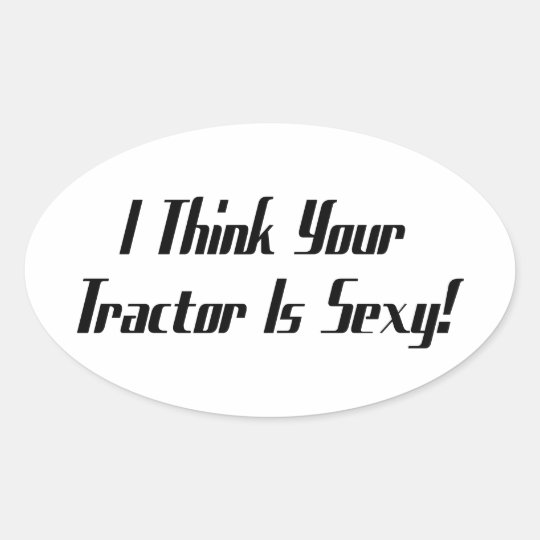 I Think Your Tractor Is Tractor Gifts By Gear Oval Sticker
