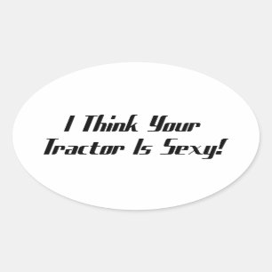 I Think Your Tractor Is Tractor Gifts By Gear Oval Sticker
