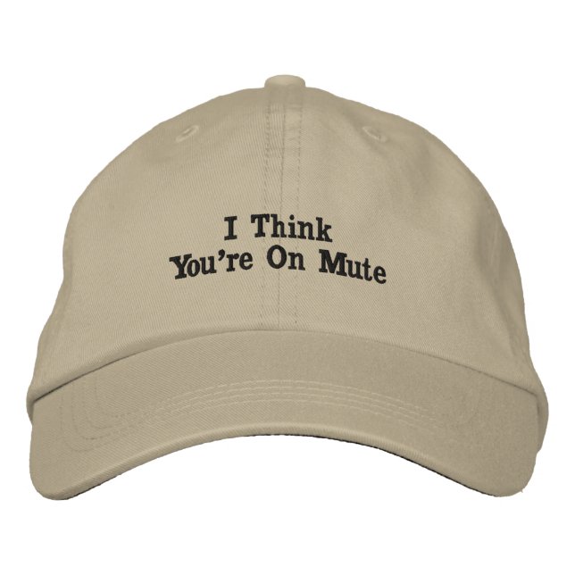 I Think You're On Mute Embroidered Baseball Cap (Front)