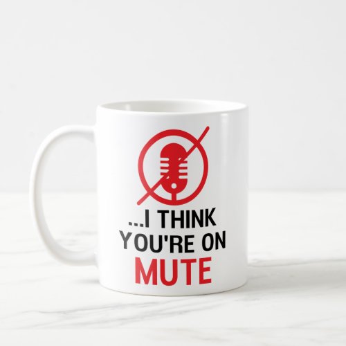 I think youre on mute Funny Work From Home Coffee Mug