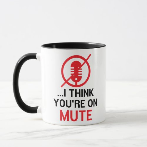 I think youre on mute Funny Work From Home Mug