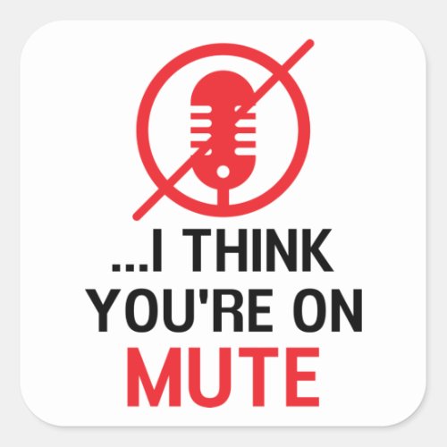 I think youre on mute Funny Work From Home  Square Sticker