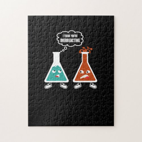 I think youre overreacting _ Funny Nerd Chemistry Jigsaw Puzzle