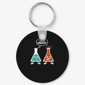 I think you're overreacting - Funny Nerd Chemistry Keychain