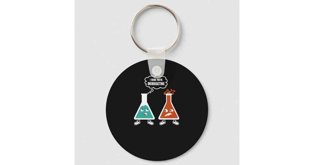 I think you're overreacting - Funny Nerd Chemistry Keychain | Zazzle