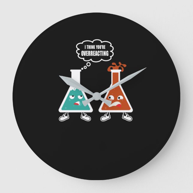 I think you're overreacting - Funny Nerd Chemistry Large Clock (Front)