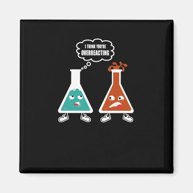 I think you're overreacting - Funny Nerd Chemistry Magnet (Front)