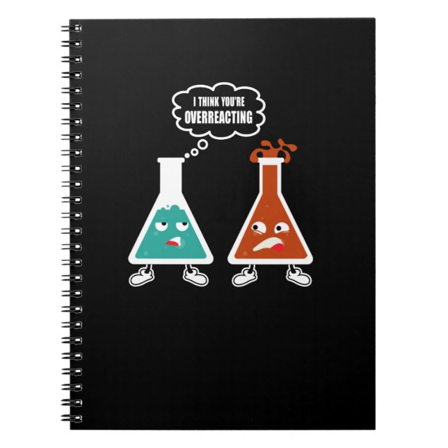 I think you're overreacting - Funny Nerd Chemistry Notebook (Front)
