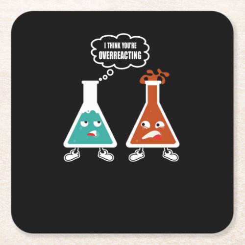 I think youre overreacting _ Funny Nerd Chemistry Square Paper Coaster