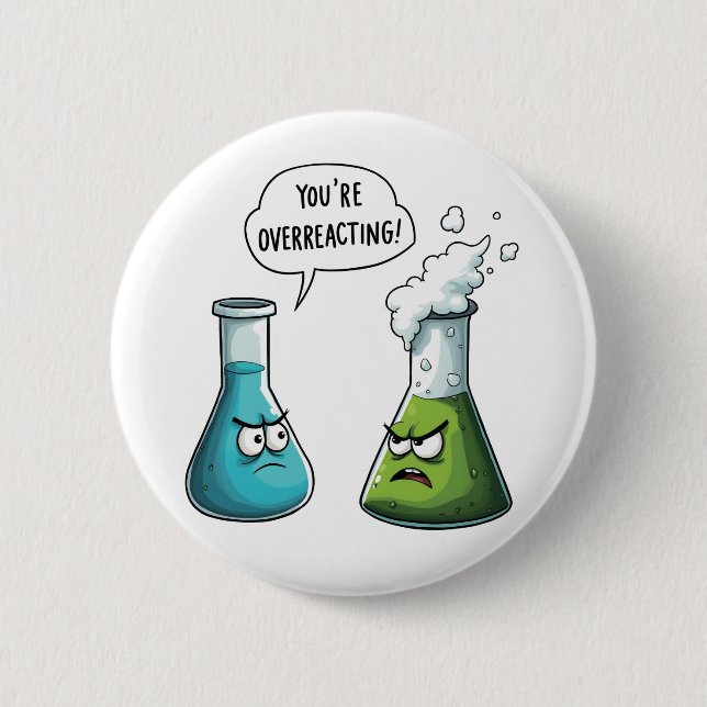  I Think You're Overreacting Funny Nerd Science   Button (Front)