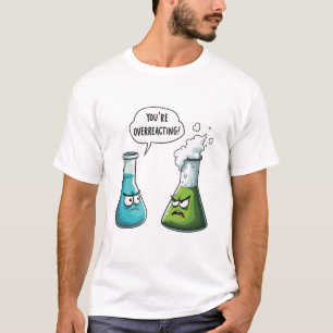  I Think You're Overreacting Funny Nerd Science   T-Shirt