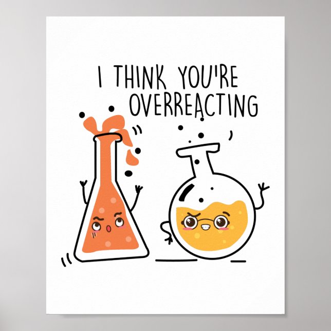 I Think You're Overreacting Nerd Chemistry Teacher Poster (Front)